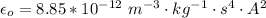 \epsilon_o} =8.85*10^{-12} \  m^{-3} \cdot kg^{-1}\cdot  s^4 \cdot A^2