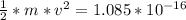 \frac{1}{2} *  m * v^2 = 1.085 *10^{-16}