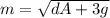 m =  \sqrt{dA + 3g}