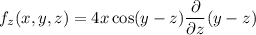 f_z(x,y,z)=4x\cos (y-z)\dfrac{\partial}{\partial z}(y-z)
