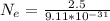N_e =  \frac{2.5}{ 9.11 * 10^{-31} }