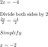 2x = -4\\\\\mathrm{Divide\:both\:sides\:by\:}2\\\frac{2x}{2}=\frac{-4}{2}\\\\Simplify\\\\x = -2