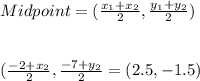 Midpoint= (\frac{x_{1}+x_{2}}{2},\frac{y_{1}+y_{2}}{2})\\\\\\(\frac{-2+x_{2}}{2} , \frac{-7+y_{2}}{2} = (2.5 , -1.5)