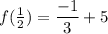 f( \frac{1}{2} ) =  \dfrac{ - 1}{3}  + 5
