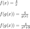 f(x) = \frac{4}{x}\\\\f( g(x) ) = \frac{4}{g(x)}\\\\f( g(x) ) = \frac{4}{x^2+9}