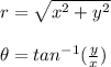 r=\sqrt{x^2+y^2}\\ \\\theta=tan^{-1}(\frac{y}{x} )