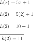 h(x)=5x+1\\\\h(2)=5(2)+1\\\\h(2)=10+1\\\\\boxed{h(2)=11}
