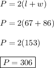 P=2(l+w)\\\\P=2(67+86)\\\\P=2(153)\\\\\boxed{P=306}