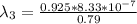 \lambda_3  =  \frac{0.925  *  8.33 *10^{-7}  }{0.79}