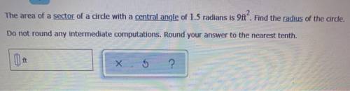 The area of a sector of a circle with a central angle of radians is . Find the radius of the circle.