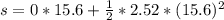 s =  0* 15.6  + \frac{1}{2} * 2.52 * (15.6)^2