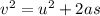 v ^2  =  u ^2  +  2as