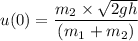 u(0)= \dfrac{ m_2 \times \sqrt{2gh}}{(m_1+m_2)}
