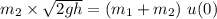 m_2 \times \sqrt{2gh}=(m_1+m_2) \ u(0)