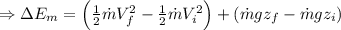 \Rightarrow \Delta E_m=\left(\frac 1 2 \dot{m} V_f^2-\frac 1 2 \dot{m} V_i^2\right)+(\dot{m} g z_f-\dot{m} g z_i)