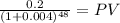 \frac{0.2}{(1 + 0.004)^{48} } = PV