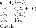 q=4(d+h)\\164=4(25+16)\\164=4(41)\\164=164\\\text{Check.}