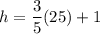 \displaystyle{h=\frac{3}{5}(25)+1}