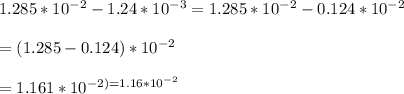 1.285*10^{-2} - 1.24*10^{-3}=1.285*10^{-2} -0.124*10^{-2}\\\\ = (1.285 - 0.124)*10^{-2}\\\\= 1.161 *10^{-2)\\\\= 1.16 *10^{-2}