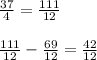 \frac{37}{4} = \frac{111}{12} \\\\\frac{111}{12} - \frac{69}{12} = \frac{42}{12}