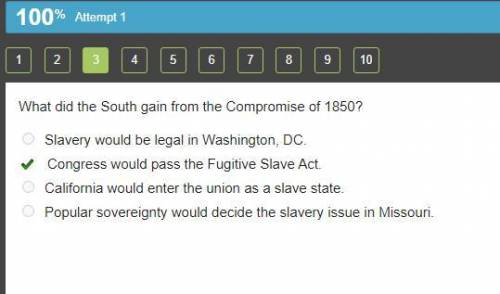 NEED AN ANSWER FAST

What did the South gain from the Compromise of 1850?
-Slavery would be legal in