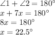 \angle{1}+\angle{2}=180^{\circ}\\x+7x=180^{\circ}\\8x=180^{\circ}\\x=22.5^{\circ}