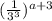 (\frac{1}{3^3}) ^{a+3}