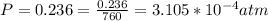 P =  0.236 =  \frac{0.236}{760}  =  3.105 * 10^{-4} atm