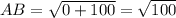 AB = \sqrt{0 + 100} = \sqrt{100}