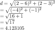 d =  \sqrt{( {2 - 6})^{2} +  ({2 - 3})^{2}  }  \\  =  \sqrt{ ({ - 4})^{2}  + ( { - 1})^{2} }  \:  \:  \:  \:    \\  =  \sqrt{16 + 1}  \\  = \sqrt{17}  \:  \:  \:  \:  \:  \:  \:  \:  \\  = 4.123105