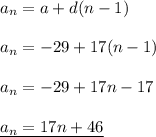 a_n=a+d(n-1)\\\\a_n=-29+17(n-1)\\\\a_n =-29+17n-17\\\\\underline{a_n=17n+46}