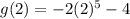 g(2)=-2(2)^5-4