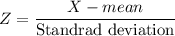 Z=\dfrac{X-mean}{\text{Standrad deviation}}