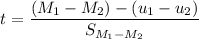$t = \frac{(M_1-M_2)-(u_1-u_2)}{S_{M_1-M_2}}$