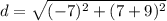 d=\sqrt{(-7)^2+(7+9)^2}