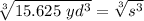 \sqrt[3]{15.625 \ yd^3} =\sqrt[3]{s^3}
