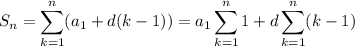 S_n=\displaystyle\sum_{k=1}^n(a_1+d(k-1))=a_1\sum_{k=1}^n1+d\sum_{k=1}^n(k-1)