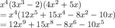 x^4(3x^3-2)(4x^2+5x)\\=x^4(12x^5+15x^4-8x^2-10x)\\=12x^9+15x^8-8x^6-10x^5