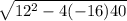 \sqrt{12^2 - 4 (-16) 40}