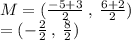 M = ( \frac{ - 5 + 3}{2} \:   , \:  \frac{6 + 2}{2} ) \\  = (  - \frac{2}{2}  \: , \:  \frac{8}{2} )