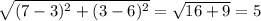 \sqrt{(7-3)^2 + (3-6)^2}= \sqrt{16+9}  = 5