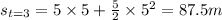 s_{t=3}=5\times 5 +\frac 5 2 \times5^2=87.5 m