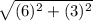 \sqrt{(6) {}^{2} +  (3) {}^{2} }