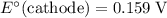 E^\circ(\text{cathode}) = 0.159\; \rm V