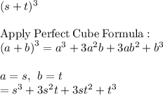(s+t)^3\\\\\mathrm{Apply\:Perfect\:Cube\:Formula}:\\\quad \left(a+b\right)^3=a^3+3a^2b+3ab^2+b^3\\\\a=s,\:\:b=t\\=s^3+3s^2t+3st^2+t^3