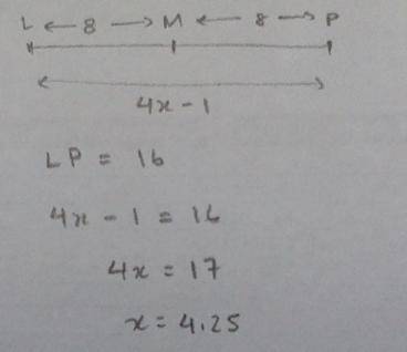Given that M is the midpoint of L and P. If LP=4x-1, LM=8, find x and LP