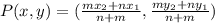 P(x,y) = (\frac{mx_2 + nx_1}{n+m},\frac{my_2 + ny_1}{n+m})