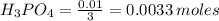 H_3PO_4=\frac{0.01}{3}=0.0033\:moles