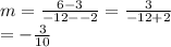 m =  \frac{ 6 - 3}{ - 12 -  - 2}  =  \frac{3}{ - 12 + 2}  \\  =   - \frac{3}{10}