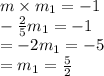 m \times m _1 =  - 1 \\  -  \frac{2}{5} m _1 =  - 1 \\  =  - 2m _1 =   - 5 \\  = m _1 =  \frac{5}{2}
